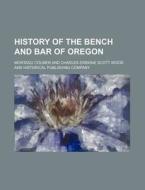 History Of The Bench And Bar Of Oregon di Historical Company edito da Rarebooksclub.com