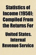 Statistics Of Income 1950 ; Compiled Fr di United States Internal Revenue Service edito da General Books