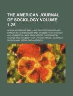 The American Journal Of Sociology 1-25 di University Chicago edito da Rarebooksclub.com