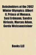 Bobsledders At The 2002 Winter Olympics: Albert Ii, Prince Of Monaco di Source Wikipedia edito da Books Llc