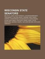 Wisconsin State Senators di Source Wikipedia edito da Books LLC, Reference Series