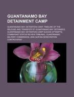 Guantanamo Bay Detainment Camp: Guantana di Books Llc edito da Books LLC, Wiki Series