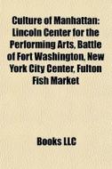 Culture Of Manhattan: Lincoln Center For di Books Llc edito da Books LLC, Wiki Series