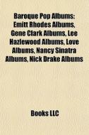 Emitt Rhodes Albums, Gene Clark Albums, Lee Hazlewood Albums, Love Albums, Nancy Sinatra Albums, Nick Drake Albums di Source Wikipedia edito da General Books Llc