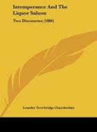 Intemperance and the Liquor Saloon: Two Discourses (1886) di Leander Trowbridge Chamberlain edito da Kessinger Publishing