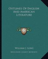 Outlines of English and American Literature di William J. Long edito da Kessinger Publishing
