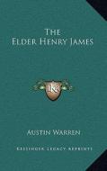 The Elder Henry James di Austin Warren edito da Kessinger Publishing