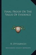 Final Proof or the Value of Evidence di R. Ottolengui edito da Kessinger Publishing
