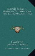 Annales Rerum in Germania Gestarum Ann, 1039-1077 Geastarum (1797) di Lambertus, Johann C. Krause edito da Kessinger Publishing