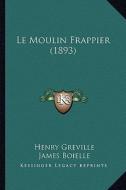 Le Moulin Frappier (1893) di Henry Greville edito da Kessinger Publishing