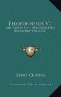 Peloponnesos V1: Mit Karten Und Eingedruckten Holzschnitten (1851) di Ernst Curtius edito da Kessinger Publishing