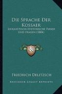 Die Sprache Der Kossaer: Linguistisch-Historische Funde Und Fragen (1884) di Friedrich Delitzsch edito da Kessinger Publishing