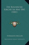 Die Kolnische Kirche Im Mai 1841 (1841) di Hermann Muller edito da Kessinger Publishing