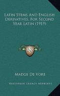 Latin Stems and English Derivatives, for Second Year Latin (1919) di Madge De Vore edito da Kessinger Publishing