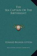 The Sea Captain or the Birthright di Edward Bulwer Lytton Lytton edito da Kessinger Publishing