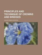 Principles and Technique of Crowns and Bridges di Julius Frank Hovestad edito da Rarebooksclub.com