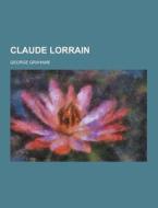 Claude Lorrain di George Grahame edito da Theclassics.us