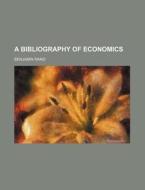 A Bibliography of Economics di Benjamin Rand edito da General Books