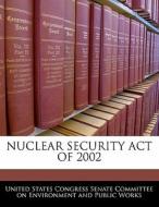 Nuclear Security Act Of 2002 edito da Bibliogov