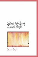 Short Works Of Daniel Defoe di Daniel Defoe edito da Bibliolife