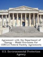 Agreement With The Department Of Energy - Model Provisions For Cercla Federal Facility Agreements edito da Bibliogov