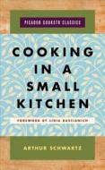 Cooking in a Small Kitchen di Arthur Schwartz edito da St Martin's Press
