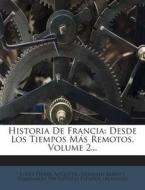 Historia de Francia: Desde Los Tiempos Mas Remotos, Volume 2... di Louis-Pierre Anquetil, Germain Sarrut edito da Nabu Press