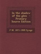In the Shadow of the Glen di J. M. 1871-1909 Synge edito da Nabu Press