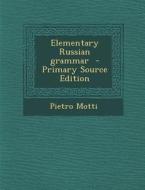 Elementary Russian Grammar di Pietro Motti edito da Nabu Press