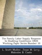 The Family Labor Supply Response To Disabling Conditions di L Scott Muller, Jesse M Levy, Malcolm B Coate edito da Bibliogov