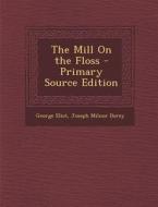 The Mill on the Floss di George Eliot, Joseph Milnor Dorey edito da Nabu Press