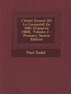 L'Hotel Drouot [Et La Curiosite] En 1881 [Jusqu'en 1888], Volume 2 di Paul Eudel edito da Nabu Press