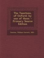 The Tauntons, of Oxford; By One of Them - Primary Source Edition di William Garnett Taunton edito da Nabu Press