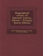 Biographical Review of Hancock County, Illinois - Primary Source Edition edito da Nabu Press