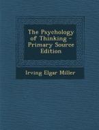 The Psychology of Thinking di Irving Elgar Miller edito da Nabu Press