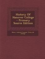 History of Hanover College - Primary Source Edition edito da Nabu Press