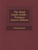 The Road Coach Guide - Primary Source Edition di Anonymous edito da Nabu Press