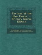 The Land of the Blue Flower - Primary Source Edition di Frances Hodgson Burnett, William James Jordan, Plimpton Press edito da Nabu Press