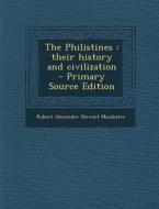 The Philistines: Their History and Civilization - Primary Source Edition di Robert Alexander Stewart Macalister edito da Nabu Press