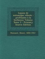 Lecons de Mecanique Celeste: Professees a la Sorbonne Volume Tome 3 - Primary Source Edition di Poincare Henri 1854-1912 edito da Nabu Press