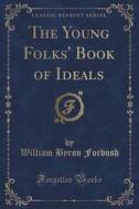 The Young Folks' Book Of Ideals (classic Reprint) di William Byron Forbush edito da Forgotten Books
