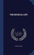 The Musical Life di Irving Kolodin edito da Sagwan Press