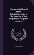 Discourse Delivered At The Commemoration Of The Landing Of The Pilgrims Of Maryland di James McSherry edito da Palala Press