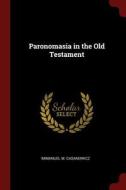 Paronomasia in the Old Testament di Immanuel M. Casanowicz edito da CHIZINE PUBN