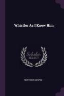 Whistler as I Knew Him di Mortimer Menpes edito da CHIZINE PUBN