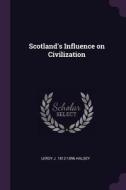 Scotland's Influence on Civilization di Leroy J. Halsey edito da CHIZINE PUBN
