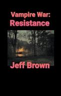 Vampire War: Resistance di Jeff Brown edito da Jeff Brown