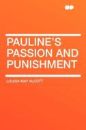 Pauline's Passion and Punishment di Louisa May Alcott edito da HardPress Publishing