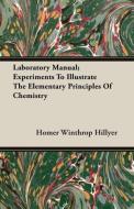 Laboratory Manual; Experiments To Illustrate The Elementary Principles Of Chemistry di Homer Winthrop Hillyer edito da Stokowski Press