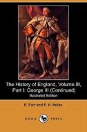 The History Of England, Volume Iii, Part I di E Farr, E H Nolan edito da Dodo Press